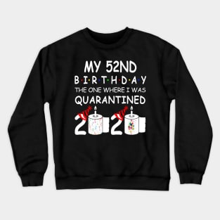 My 52nd Birthday The One Where I Was Quarantined 2020 Crewneck Sweatshirt